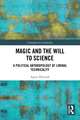 Magic and the Will to Science: A Political Anthropology of Liminal Technicality