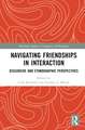 Navigating Friendships in Interaction: Discursive and Ethnographic Perspectives