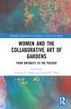 Women and the Collaborative Art of Gardens: From Antiquity to the Present