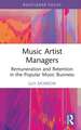 Music Artist Managers: Remuneration and Retention in the Popular Music Business