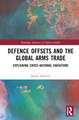 Defence Offsets and the Global Arms Trade: Explaining Cross-National Variations