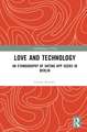 Love and Technology: An Ethnography of Dating App Users in Berlin