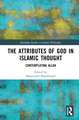 The Attributes of God in Islamic Thought: Contemplating Allah