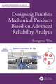 Designing Faultless Mechanical Products Based on Advanced Reliability Analysis
