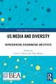 US Media and Diversity: Representation, Dissemination, and Effects