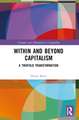 Within and Beyond Capitalism: A Twofold Transformation