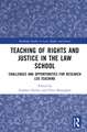 Teaching of Rights and Justice in the Law School: Challenges and Opportunities for Research Led Teaching