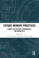 Future Memory Practices: Across Institutions, Communities, and Modalities