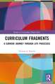 Curriculum Fragments: A Currere Journey through Life Processes