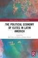 The Political Economy of Elites in Latin America