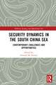 Security Dynamics in the South China Sea: Contemporary Challenges and Opportunities