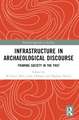 Infrastructure in Archaeological Discourse: Framing Society in the Past