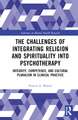 The Challenges of Integrating Religion and Spirituality into Psychotherapy: Integrity, Competence, and Cultural Pluralism in Clinical Practice