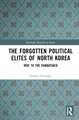 The Forgotten Political Elites of North Korea: Woe to the Vanquished