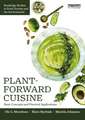 Plant-Forward Cuisine: Basic Concepts and Practical Applications