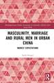 Masculinity, Marriage, and Rural Men in Urban China: Modest Expectations