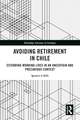 Avoiding Retirement in Chile: Extending Working Lives in an Uncertain and Precarious Context