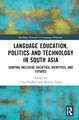 Language Education, Politics and Technology in South Asia: Shaping Inclusive Societies, Identities, and Futures