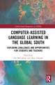 Computer-Assisted Language Learning in the Global South: Exploring Challenges and Opportunities for Students and Teachers