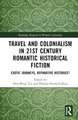 Travel and Colonialism in 21st Century Romantic Historical Fiction: Exotic Journeys, Reparative Histories?