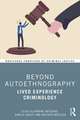 Beyond Autoethnography: Lived Experience Criminology