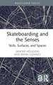 Skateboarding and the Senses: Skills, Surfaces, and Spaces