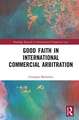 Good Faith in International Commercial Arbitration