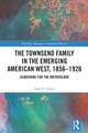 The Townsend Family in the Emerging American West, 1856-1926: Searching for the Motherlode