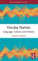 Yoruba Names: Language, Culture, and History