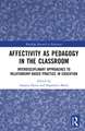 Affectivity as Pedagogy in the Classroom: Interdisciplinary Approaches to Relationship-based Practice in Education