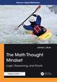 The Math Thought Mindset: Logic, Reasoning, and Proofs
