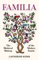 Familia: The Medieval Making of the Modern Family
