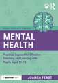 Mental Health: Practical Support for Effective Teaching and Learning with Pupils aged 11-18