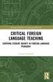 Critical Foreign Language Teaching: Centring Student Agency in Foreign Language Pedagogy