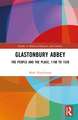Glastonbury Abbey: The People and the Place, 1100 to 1539