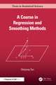 A Course in Regression and Smoothing Methods