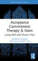 Acceptance Commitment Therapy and Islam: Living Well with Chronic Pain