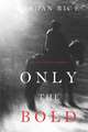 Only the Bold (The Way of Steel-Book 4)