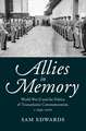 Allies in Memory: World War II and the Politics ofTransatlantic Commemoration, c.1941–2001