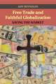 Free Trade and Faithful Globalization: Saving the Market