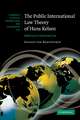 The Public International Law Theory of Hans Kelsen: Believing in Universal Law