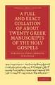 A Full and Exact Collation of About Twenty Greek Manuscripts of the Holy Gospels: Deposited in the British Museum, the Archiepiscopal Library at Lambeth