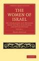 The Women of Israel: Volume 1: Or, Characters and Sketches from the Holy Scriptures, and Jewish History