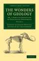 The Wonders of Geology: Or, a Familiar Exposition of Geological Phenomena