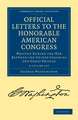 Official Letters to the Honorable American Congress 2 Volume Set: Written during the War between the United Colonies and Great Britain