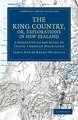 The King Country, or, Explorations in New Zealand: A Narrative of 600 miles of Travel through Maoriland