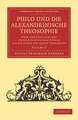 Philo und die Alexandrinische Theosophie: Oder vom Einflusse der Jüdisch-Ägyptischen Schule auf die Lehre des Neuen Testaments