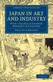 Japan in Art and Industry: With a Glance at Japanese Manners and Customs