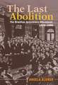 The Last Abolition: The Brazilian Antislavery Movement, 1868–1888