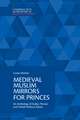 Medieval Muslim Mirrors for Princes: An Anthology of Arabic, Persian and Turkish Political Advice